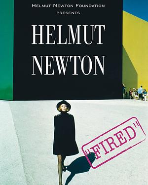 Helmut Newton : "Fired" by Helmut Newton, Helmut Newton Foundation