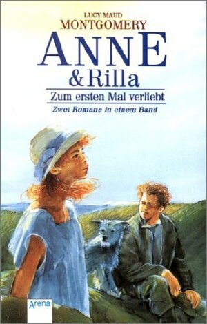 Anne und Rilla. Zum ersten Mal verliebt / Der Weg ins Glück by L.M. Montgomery