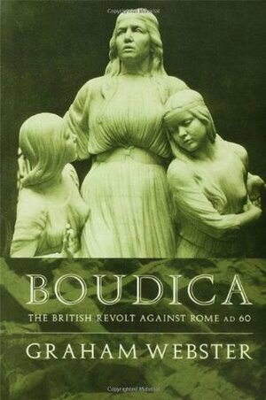 Boudica: The British Revolt Against Rome AD 60 by Graham Webster