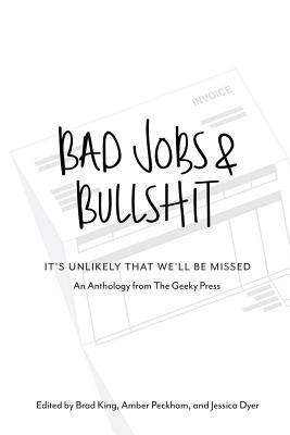 Bad Jobs & Bullshit by Brad King, Jessica Dyer, Amber Peckham
