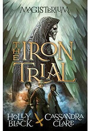 The Iron Trial by Cassandra Clare, Holly Black