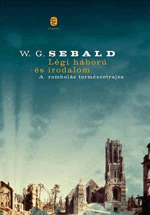 Légi háború és irodalom: A rombolás természetrajza by W.G. Sebald