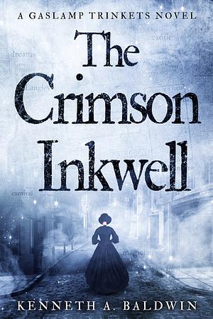 The Crimson Inkwell: A Gaslamp Trinkets Novel by Kenneth A. Baldwin