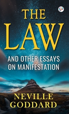 The Law and Other Essays on Manifestation by Neville Goddard