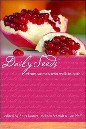 Daily Seeds from Women Who Walk in Faith by Melinda Schmidt, Anita Lustrea, Lori Neff