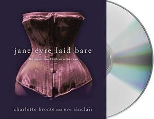 Jane Eyre Laid Bare: The Classic Novel with an Erotic Twist by Eve Sinclair, Charlotte Brontë