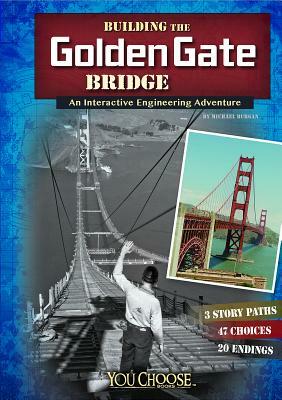Building the Golden Gate Bridge: An Interactive Engineering Adventure by Blake Hoena