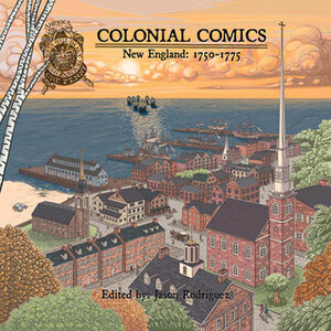 Colonial Comics Volume II: New England 1750–1775 by Sarah Winifred Searle, Jason Rodriguez, Jackie Roche