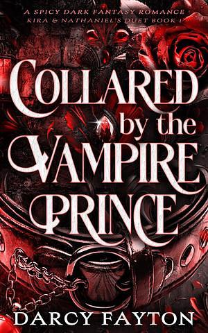 Collared by the Vampire Prince by Darcy Fayton, Darcy Fayton