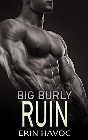 Big Burly Ruin by Erin Havoc