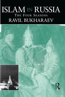 Islam in Russia: The Four Seasons by Ravil Bukharaev