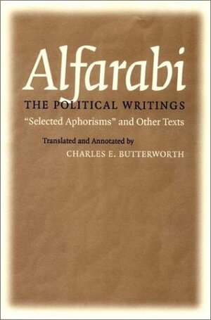 Alfarabi, The Political Writings: Selected Aphorisms And Other Texts by Charles E. Butterworth
