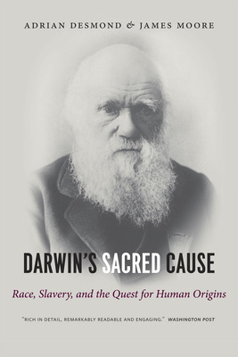 Darwin's Sacred Cause: Race, Slavery and the Quest for Human Origins by James Moore, Adrian Desmond