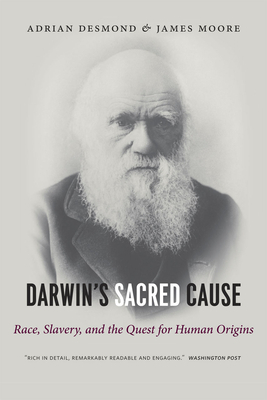 Darwin's Sacred Cause: Race, Slavery and the Quest for Human Origins by Adrian Desmond, James Moore