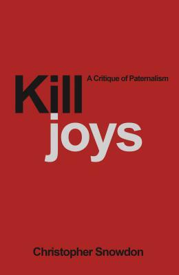 Killjoys: A Critique of Paternalism by Christopher Snowdon