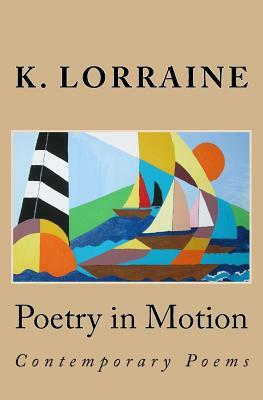 Poetry in Motion: Contemporary Poetry by K. Lorraine