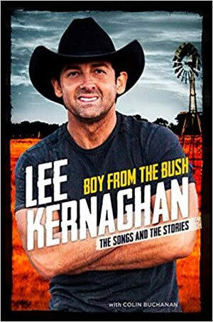 Boy From The Bush: The Songs And The Stories by Lee Kernaghan, Colin Buchanan