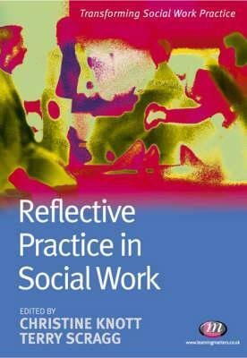 Reflective Practice in Social Work by Greta Bradley, Jonathan Parker, Terry Scragg, Christine Knott