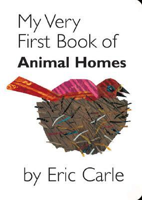 My Very First Book of Animal Homes by Eric Carle