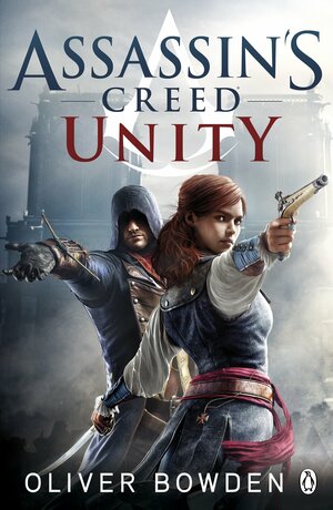 Assassin's Creed: Unity by Oliver Bowden, Andrew Holmes