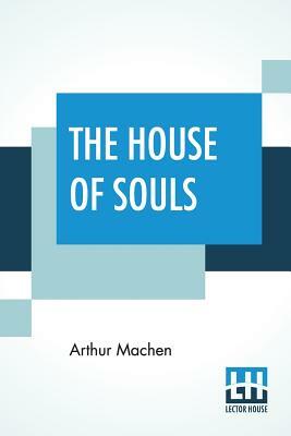 The House Of Souls by Arthur Machen