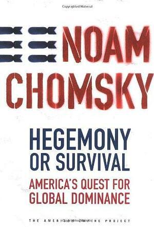 Hegemony Or Survival: America's Quest for Global Dominance by Noam Chomsky