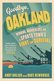 Goodbye, Oakland by Andy Dolich, Dave Newhouse