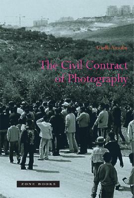 The Civil Contract of Photography by Ariella Aïsha Azoulay