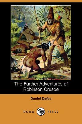 The Further Adventures of Robinson Crusoe (Dodo Press) by Daniel Defoe