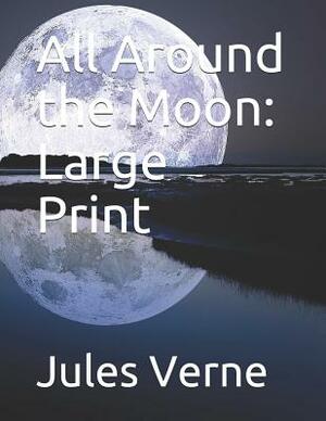 All Around the Moon: Large Print by Jules Verne