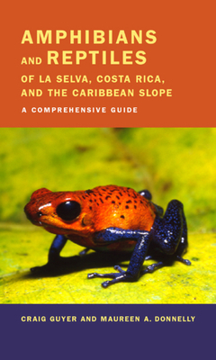 Amphibians and Reptiles of La Selva, Costa Rica, and the Caribbean Slope: A Comprehensive Guide by Craig Guyer, Maureen A. Donnelly