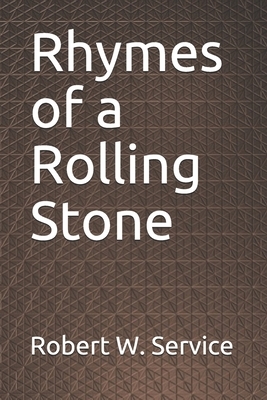Rhymes of a Rolling Stone by Robert W. Service