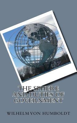 The Sphere and Duties of Government by Wilhelm Von Humboldt