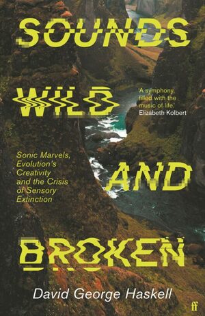 Sounds Wild and Broken by David George Haskell