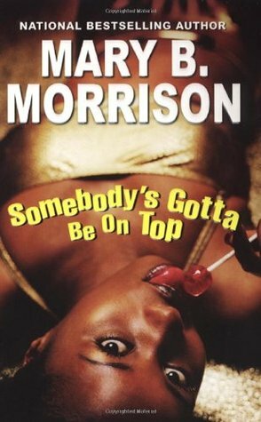 Somebody's Gotta Be on Top by Mary B. Morrison