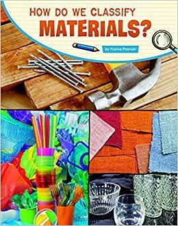 How Do We Classify Materials? by Yvonne Pearson