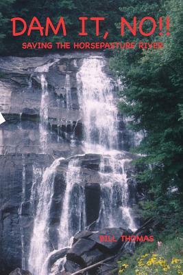 Dam It, No!: Saving the Horsepasture River by Bill Thomas