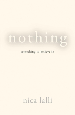 Nothing: Something to Believe in by Nica Lalli