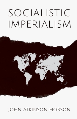 Socialistic Imperialism by John Atkinson Hobson