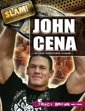 John Cena: World Wrestling Champ by Tracy Brown