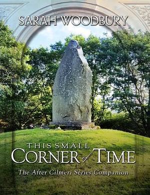 This Small Corner of Time: The After Cilmeri Series Companion by Sarah Woodbury