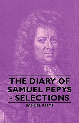 The Diary of Samuel Pepys - Selections by Samuel Pepys