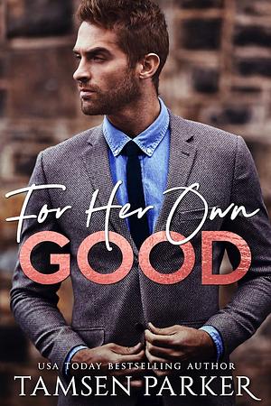 For Her Own Good by Tamsen Parker