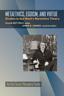 Metaethics, Egoism, and Virtue: Studies in Ayn Rand's Normative Theory by 