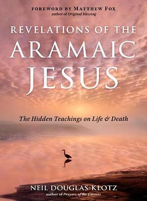 Revelations of the Aramaic Jesus by Neil Douglas-Klotz