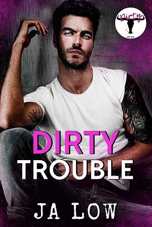 Dirty Trouble by J.A. Low