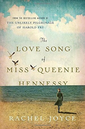 The Love Song of Miss Queenie Hennessy by Rachel Joyce