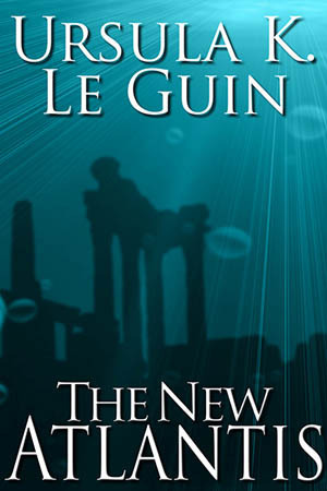 The New Atlantis by Ursula K. Le Guin