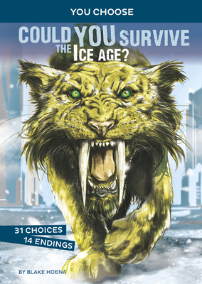 Could You Survive the Ice Age?: An Interactive Prehistoric Adventure by Blake Hoena