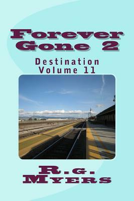 Forever Gone: Destination by R. G. Myers